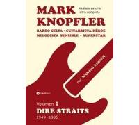 Mark Knopfler (Volumen 1, Dire Straits) - El Apasionante Libro De 530 Páginas, Edición Especial En Español
