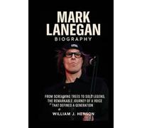 Mark Lanegan Biography: From Screaming Trees to Solo Legend, the Remarkable Journey of a Voice That Defined a Generation
