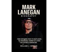 Mark Lanegan Biography: From Screaming Trees to Solo Legend, the Remarkable Journey of a Voice That Defined a Generation