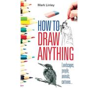 Mark Linley How To Draw Anything (Poche)