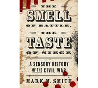 Mark M Smith The Smell of Battle, the Taste of Siege (Poche)