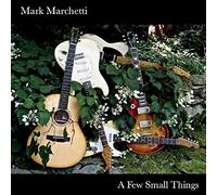 Mark Marchetti - A Few Small Things