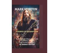 Mark Morton: Strings of Redemption: The Independent Biography of Lamb of God’s Guitar Architect - From Turmoil to Triumph