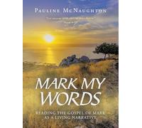 Mark My Words: Reading the Gospel of Mark as a Living Narrative