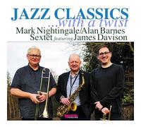 Mark Nightingale / Alan Barnes Sextet & James Davison - Jazz Classics ...with a Twist