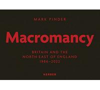 Mark Pinder: Macromancy; Britain and the North East of England 1986-2022