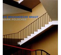 Mark Polscher : DIE MECHANISCHE BRAUT