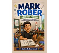 MarK Rober Biography for Kids: The Curious Engineer Who Turned Ideas into Amazing Adventures