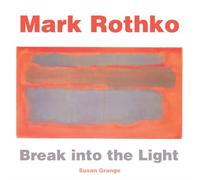 Mark Rothko: Break Into The Light