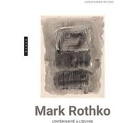 Mark Rothko. L'intériorité à l'oeuvre Christopher Rothko (Auteur)