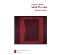 Mark rothko, rever de ne pas etre - Stéphane Lambert - Impressions Nouvelles - broché - Biographie
