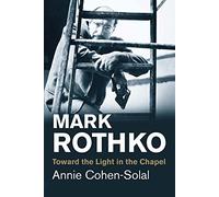 Mark Rothko: Toward the Light in the Chapel