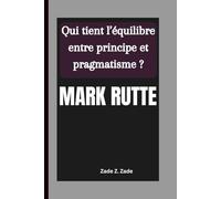 MARK RUTTE: Qui tient l’équilibre entre principe et pragmatisme ?