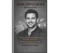 MARK SONNENBLICK BIOGRAPHY: The Story of an Innovative Writer Turning Musical Ideas Into Inspiring Performances and Lasting Cultural Impact
