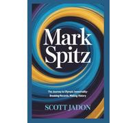 Mark Spitz: The Journey to Olympic immortality-Breaking Records, Making History