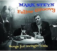 Mark Steyn - Feline Groovy : Chansons pour Swingin' Cats