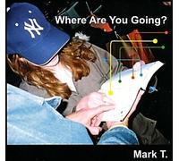 Mark T. - Where Are You Going? [UK Import]