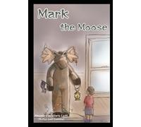 Mark the Moose: A true story (mostly)