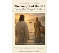 Mark, The Weight of the Net: As remembered by Simon bar-Jonah, called Peter