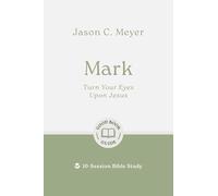 Mark: Turn Your Eyes upon Jesus: 10-session Bible Study