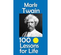 Mark Twain: 100 Lessons for Life