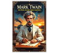 Mark Twain: 365 Zitate, die dein Leben inspirieren