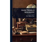 Mark Twain, A Biography