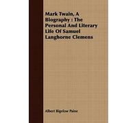 Mark Twain, A Biography : The Personal And Lite. Paine, Bigelow.