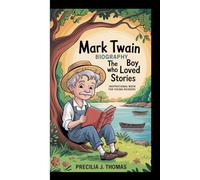 MARK TWAIN BIOGRAPHY: The Boy Who Loved Stories (Inspirational Book For Young Readers)