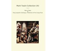 Mark Twain Collection (III): Merry Tales King Leopold Soliloquy Defense Congo Rule