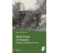 Mark Twain Et L'histoire - Poétique Et Politique De La Trace