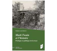 Mark Twain Et L'histoire - Poétique Et Politique De La Trace