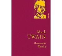 Mark Twain - Gesammelte Werke (Reise Um Die Welt; Reise Durch Deutschland; 1.000.000-Pfundnote; Schreckliche Deutsche Sprache; Briefe Von Der Erde; Tagebuch Von Adam Und Eva)