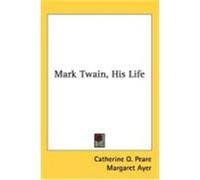 Mark Twain, His Life Peare, Catherine O. (Auteur)