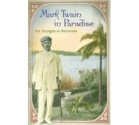 Mark Twain In Paradise: His Voyages To Bermuda