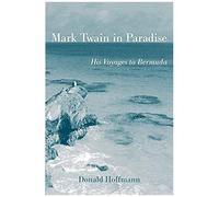 Mark Twain In Paradise: His Voyages To Bermuda