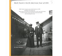 Mark Twain’s North American Tour of 1895: With notes on his modes of transportation; cities, towns and venues; and the fate of the many Native American Peoples along the route.