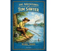 Mark Twain: The Adventures of Tom Sawyer (English Edition): The Classic Tale of Friendship and Youth on the Mississippi