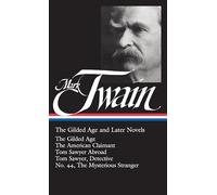 Mark Twain: The Gilded Age and Later Novels (LOA #130): The Gilded Age / The American Claimant / Tom Sawyer Abroad / Tom Sawyer, Detective / No. 44, The Mysterious Stranger