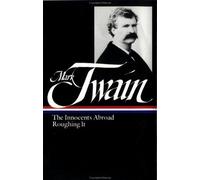 Mark Twain: The Innocents Abroad, Roughing It (Loa #21)