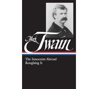 Mark Twain: The Innocents Abroad, Roughing It (LOA #21)