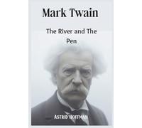 Mark Twain; The River and The Pen: The Life, Wit, and Legacy Of America's Timeless Storyteller