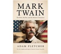 Mark Twain: The River, the Pen, and the Nation’s Conscience: The Life, Laughter, and Legacy of America’s Greatest Storyteller