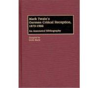 Mark Twain's German Critical Reception, 1875-1986: An Annotated Bibliography Kinch, J. C. B. (Auteur)