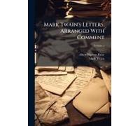 Mark Twain's Letters. Arranged With Comment
