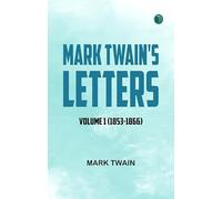 Mark Twain's Letters -- Volume 1 (1853-1866)