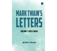 Mark Twain's Letters -- Volume 1 (1853-1866)