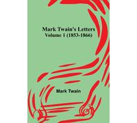 Mark Twain's Letters - Volume 1 (1853-1866)