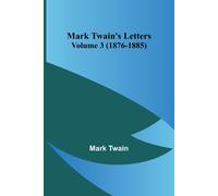 Mark Twain's Letters - Volume 3 (1876-1885)