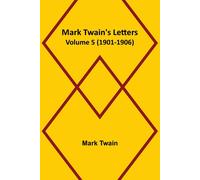Mark Twain's Letters - Volume 5 (1901-1906)